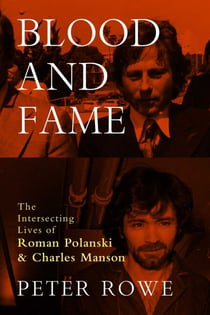 Blood and Fame - The Intersecting Lives of Roman Polanski and Charles Manson