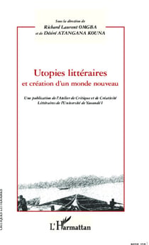 Utopies littéraires et création d'un monde nouveau - Une publication de l'Atelier de Critique et de Créativité Littéraires de l'Université de Yaoundé I
