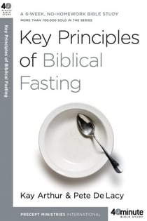 Key Principles of Biblical Fasting - A 6-Week, No-Homework Bible Study