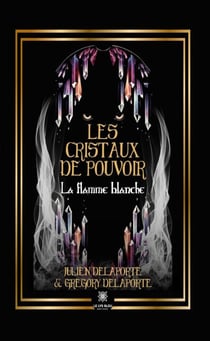 Les cristaux de pouvoir - La flamme blanche