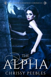 The Alpha - The Vampire & Werewolf Chronicles, #1