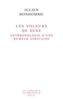 Les Voleurs de sexe. Anthropologie d'une rumeur africaine