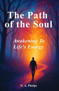 The Path Of The Soul: Awakening to Life's Energy