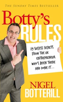 Botty's Rules - 29 Success Secrets From the UK Entrepreneur Who's Been There and Done it...