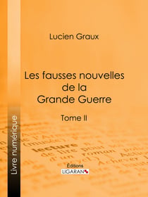 Les Fausses Nouvelles de la Grande Guerre - Tome II