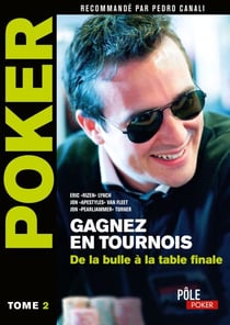 Poker - Gagnez en tournois : de la bulle à la table finale - Tome 2