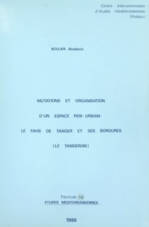 Mutations et organisation d'un espace péri-urbain : le Fahs de Tanger et ses bordures (Le Tangerois)