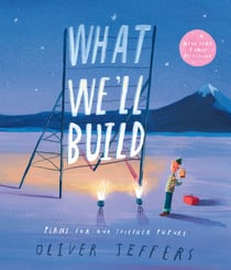 What We’ll Build - Plans for Our Together Future