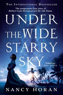 Under the Wide and Starry Sky - the tempestuous of love story of Robert Louis Stevenson and his wife Fanny