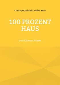 100 Prozent Haus - Das Billionen Projekt