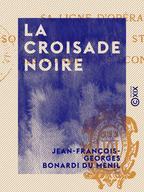 La Croisade noire - Sa ligne d'opérations, son organisation stratégique, ses conditions économiques