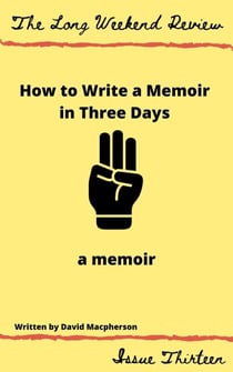 How to Write a Memoir in Three Days: A Memoir - The Long Weekend Review, #13