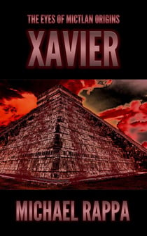 The Eyes of Mictlan Origins: Xavier - The Eyes of Mictlan Origins, #2