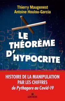 Le Théorème d'hypocrite - Une histoire de la manipulation par les chiffres de Pythagore au Covid-19