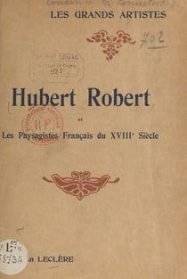 Hubert Robert et les paysagistes français du XVIIIe siècle - Biographie critique