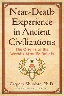 Near-Death Experience in Ancient Civilizations - The Origins of the World's Afterlife Beliefs