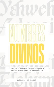 NOMBRES DIVINOS: conoce los nombres de Dios y sus significados en este Libro devocional cristiano para hombre y mujer (spanish Edition) Ebook