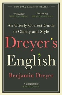 Dreyer’s English: An Utterly Correct Guide to Clarity and Style - The UK Edition
