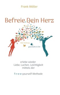 Befreie Dein Herz - mittels der f-r-e-e-yourself-Methode