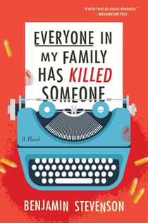 Everyone in My Family Has Killed Someone - A Novel