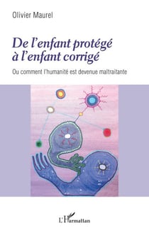 De l'enfant protégé à l'enfant corrigé - Ou comment l'humanité est devenue maltraitante