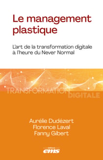 Le management plastique - L'art de la transformation digitale à l'heure du Never Normal