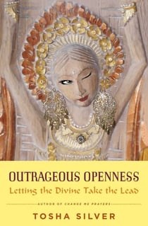 Outrageous Openness - Letting the Divine Take the Lead