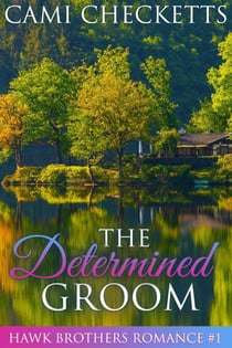 The Determined Groom - The Hawk Brothers Romances, #1