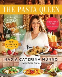 The Pasta Queen - A Just Gorgeous Cookbook: 100+ Recipes and Stories