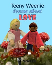 Teeny Weenie Learns about Love - The Weenies of the Wood Adventures