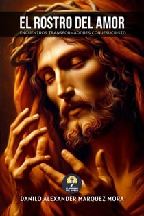 El Rostro del Amor: Encuentros Transformadores con Jesucristo - El Sendero Del Señor, #4