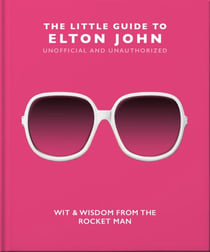 The Little Guide to Elton John - Wit, Wisdom and Wise Words from the Rocket Man