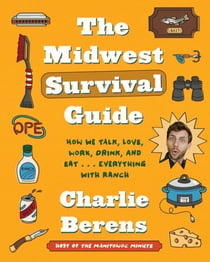The Midwest Survival Guide - How We Talk, Love, Work, Drink, and Eat . . . Everything with Ranch