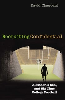 Recruiting Confidential - A Father, a Son, and Big Time College Football