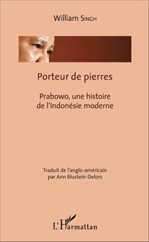 Porteur de pierres - Prabowo, une histoire de l'Indonésie moderne