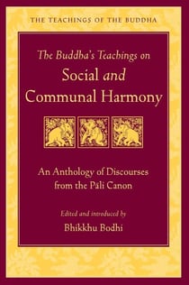 The Buddha's Teachings on Social and Communal Harmony - An Anthology of Discourses from the Pali Canon