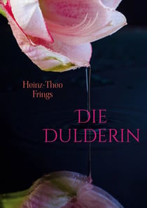 Die Dulderin - Spannender historischer Roman über den Lebensweg einer besonderen Frau