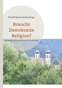 Braucht Demokratie Religion? - Ein Reader von Studierenden für Studierende