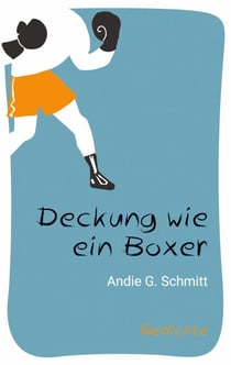 Deckung wie ein Boxer - Gedichte