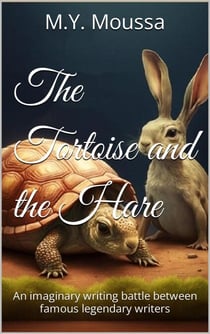 The Tortoise and the Hare : An Imaginary Writing Battle Between Famous Legendary Writers.