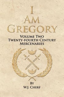 I Am Gregory - Twenty-Fourth Century Mercenaries, #2