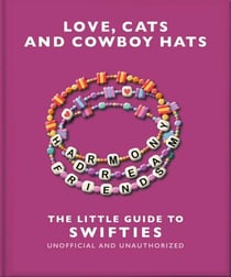 Love, Cats and Cowboy Hats: The Little Guide to Swifties - The Little Guide to Swifties