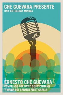 Che Guevara Presente - Una antología mínima