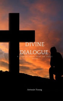 Divine Dialogue: A Guide to Prayer Using the Lord's Prayer