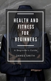 Health and Fitness for Beginners - For Beginners