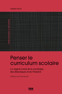Penser le curriculum scolaire - Le regard croisé de la sociologie, des didactiques et de l'histoire