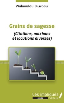 Grains de sagesse - (Citations, maximes et locutions diverses)