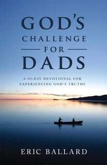 God's Challenge for Dads - A 90-Day Devotional Experiencing God's Truths