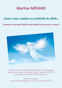 Livrer votre combat au Cancer du Sein... - Comment et pourquoi prier certains jours du mois pour le vaincre !
