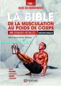 La bible de la musculation au poids de corps - Tome 1 - Guide des mouvements : 480 exercices détaillés